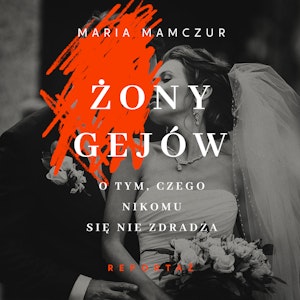 Żony gejów. O tym, czego nikomu się nie zdradza