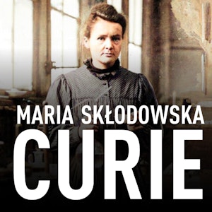 Maria Skłodowska-Curie. Biografia. O moim życiu i pracach