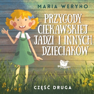 Przygody ciekawskiej Jadzi i innych dzieciaków cz.2