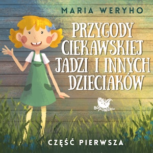 Przygody ciekawskiej Jadzi i innych dzieciaków cz.1