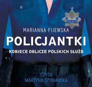 Policjantki. Kobiece oblicze polskich służb