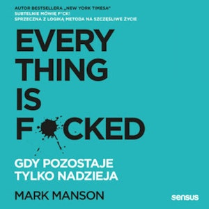 Everything is F*cked. Gdy pozostaje tylko nadzieja