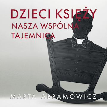 Dzieci księży. Nasza wspólna tajemnica