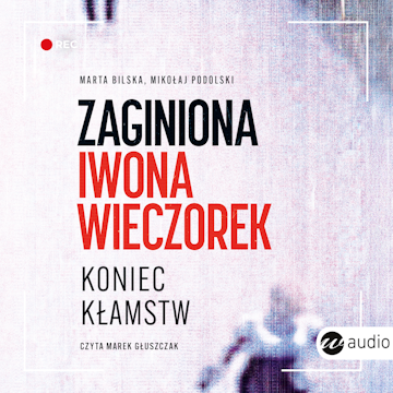 Zaginiona Iwona Wieczorek. Koniec kłamstw