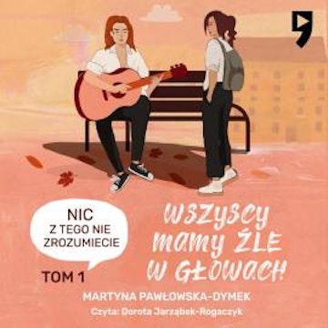 Wszyscy mamy źle w głowach. Nic z tego nie zrozumiecie