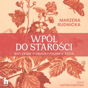 Wpół do starości. Refleksje o drugiej połowie życia audiobook, Marzena Rudnicka