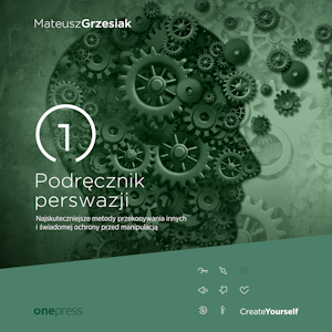 Podręcznik perswazji. Najskuteczniejsze metody przekonywania innych i świadomej ochrony przed manipulacją