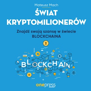 Świat kryptomilionerów. Znajdź swoją szansę w świecie Blockchaina