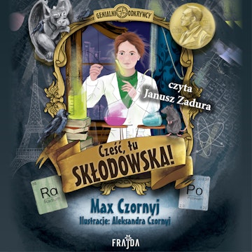 Cześć, tu Skłodowska! Genialni Odkrywcy. Tom 5 audiobook, Max Czornyj