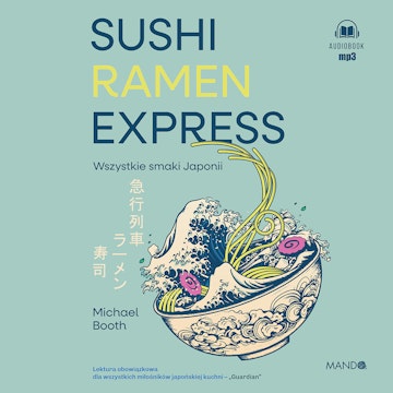 Sushi Ramen Express. Wszystkie smaki Japonii