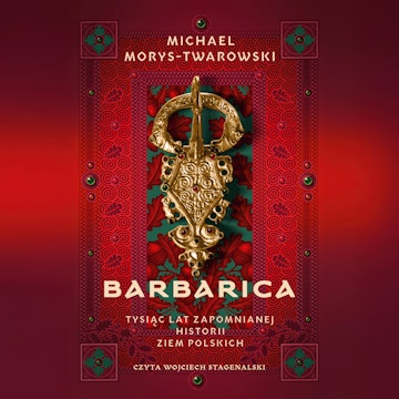 Barbarica. Tysiąc lat zapomnianej historii ziem polskich