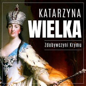 Katarzyna Wielka. Zdobywczyni Krymu