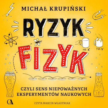 Ryzyk-fizyk, czyli sens niepoważnych eksperymentów naukowych audiobook, Michał Krupiński