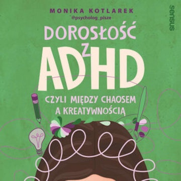 Dorosłość z ADHD, czyli między chaosem a kreatywnością audiobook, Monika Kotlarek
