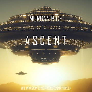 Ascent (The Invasion Chronicles - Book Three): A Science Fiction Thriller