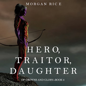 Hero, Traitor, Daughter (Of Crowns and Glory - Book Six)