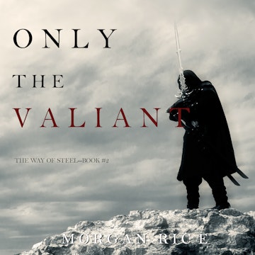Only the Valiant (The Way of Steel - Book Two)