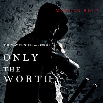 Only the Worthy (The Way of Steel - Book One)