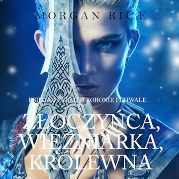 Złoczyńca, Więźniarka, Królewna. O Koronie i Chwale. Tom 2