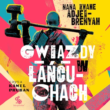 Gwiazdy w Łańcuchach audiobook, Nana Kwame Adjei-Brenyah