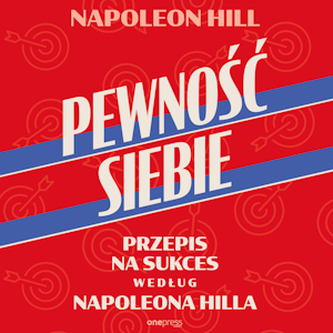 Pewność siebie. Przepis na sukces według Napoleona Hilla