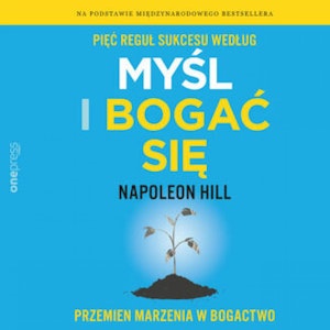 Pięć reguł sukcesu według Myśl i bogać się. Przemień marzenia w bogactwo