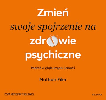 Zmień swoje spojrzenie na zdrowie psychiczne. Podróż w głąb umysłu i emocji