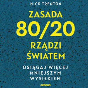 Zasada 80/20 rządzi światem. Osiągaj więcej mniejszym wysiłkiem