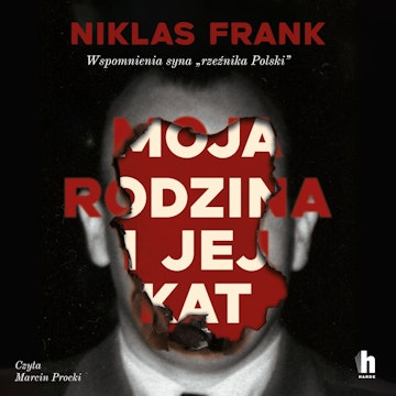 Moja rodzina i jej kat. Wspomnienia syna "rzeźnika Polski" audiobook, Niklas Frank