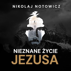 Nieznane życie Jezusa [wersja nieocenzurowana]