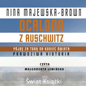 Ocalona z Auschwitz. Pójdę za Tobą na koniec świata