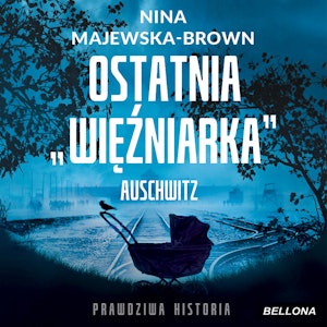 Ostatnia więźniarka Auschwitz