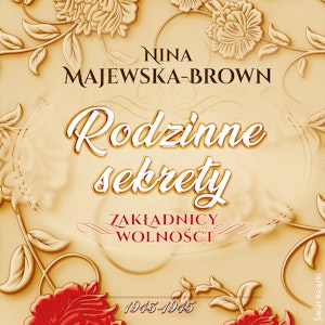 Rodzinne sekrety 1943-1945. Zakładnicy wolności