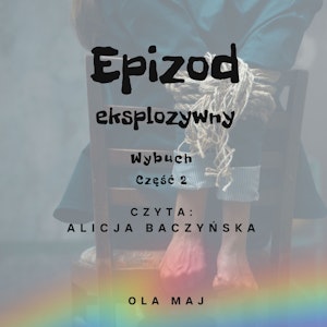 Epizod eksplozywny. Wybuch. Część 2, Ola Maj