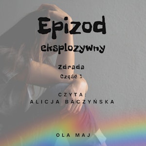 Epizod eksplozywny. Zdrada. Część 1, Ola Maj