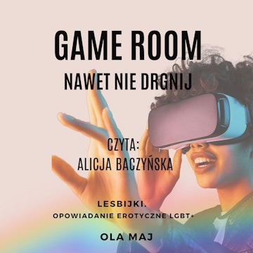 Game room. Nawet nie drgnij. Lesbijki. Opowiadanie erotyczne LGBT+