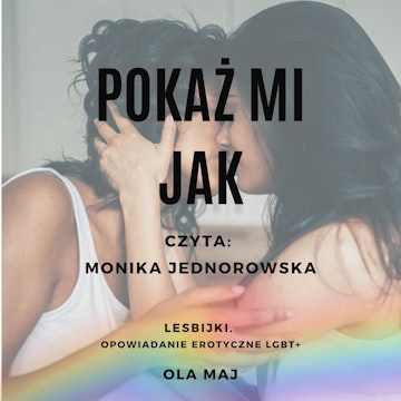 Pokaż mi Jak. Lesbijki. Opowiadanie erotyczne LGBT+ audiobook, Ola Maj