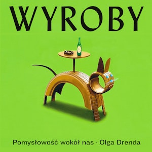 Wyroby. Pomysłowość wokół nas