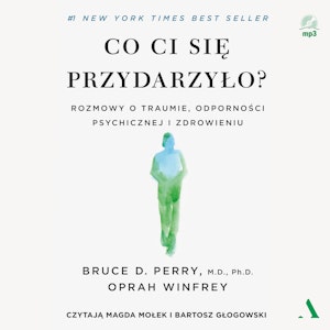 Co ci się przydarzyło? Rozmowy o traumie, odporności psychicznej i zdrowieniu