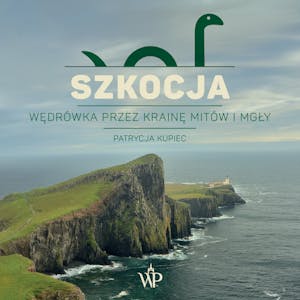 Szkocja. Wędrówka przez krainę mitów i mgły, Patrycja Kupiec