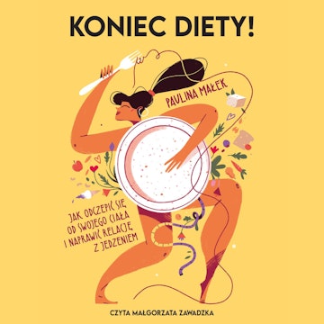 Koniec diety. Jak odczepić się od swojego ciała i naprawić relację z jedzeniem