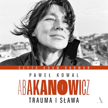 Abakanowicz. Trauma i sława