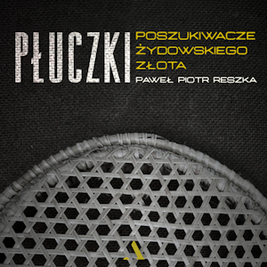 Płuczki. Poszukiwacze żydowskiego złota