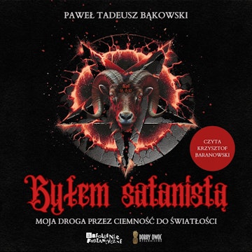 Byłem satanistą. Moja droga przez ciemność do światłości audiobook, Paweł Tadeusz Bąkowski