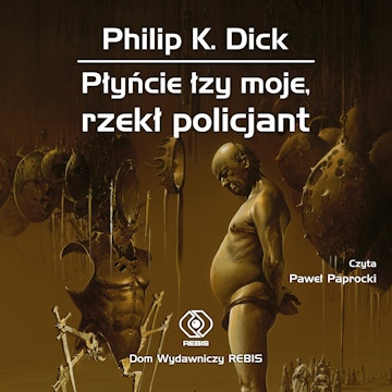 Płyńcie łzy moje, rzekł policjant audiobook, Philip K. Dick