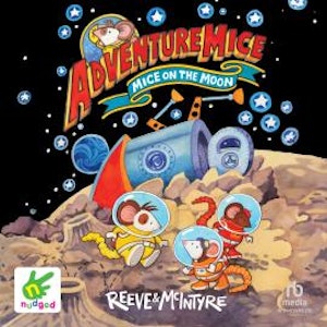 AdventureMice: Mice on the Moon, Philip Reeve, Sarah McIntyre