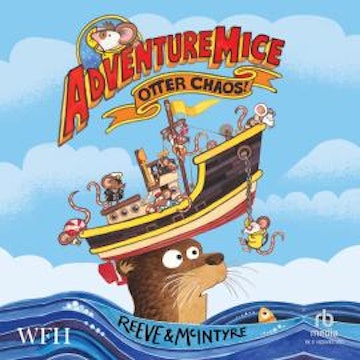 AdventureMice: Otter Chaos audiobook, Philip Reeve, Sarah McIntyre