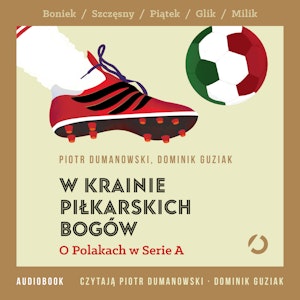 W krainie piłkarskich bogów. O Polakach w Serie A