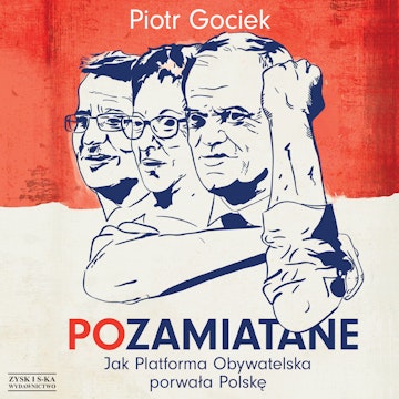 POzamiatane. Jak Platforma Obywatelska porwała Polskę
