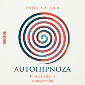 Autohipnoza - bliskie spotkania z samym sobą